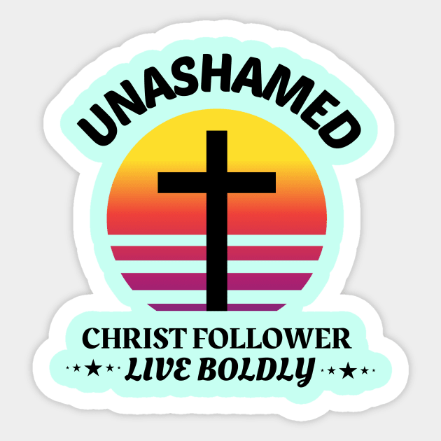 Unashamed Christ Follower - Live Boldly Sticker by Prayingwarrior